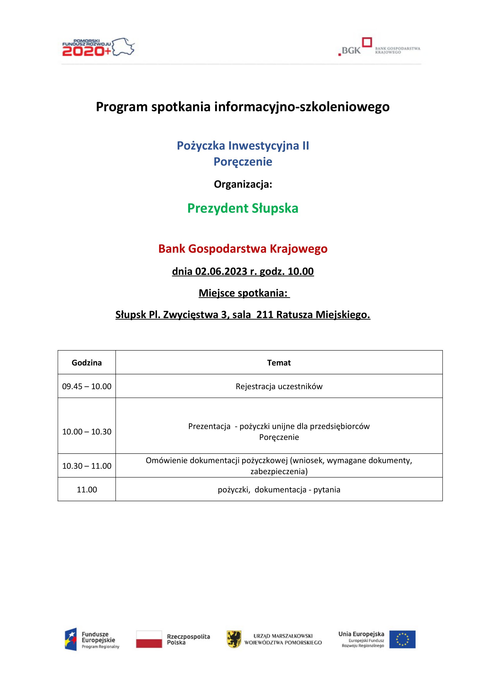 Program spotkania;9.45-10.00 rejestracja uczestników, 10.00-10.30 prezentacja - pożyczki unijne dla przedsiębiorców, poręczenie 10.30-11.00 omówienie dokumentacji pożyczkowej (wniosek, wymagane dokumenty, zabezpieczenia); 11.00 pożyczki, dokumentacja - pytania